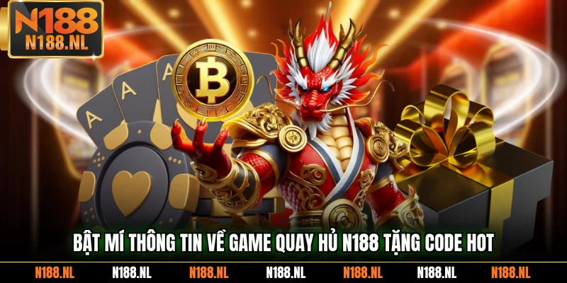 Bật mí thông tin về game quay hủ N188 tặng code hot