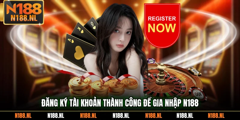 Đăng ký tài khoản thành công để gia nhập N188