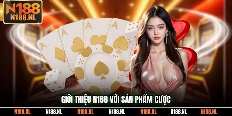 Giới thiệu N188 với sản phẩm cược