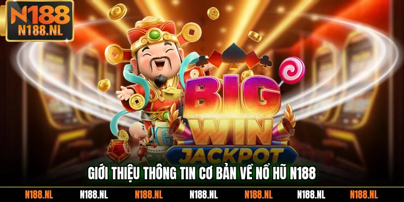 Giới thiệu thông tin cơ bản về nổ hũ N188