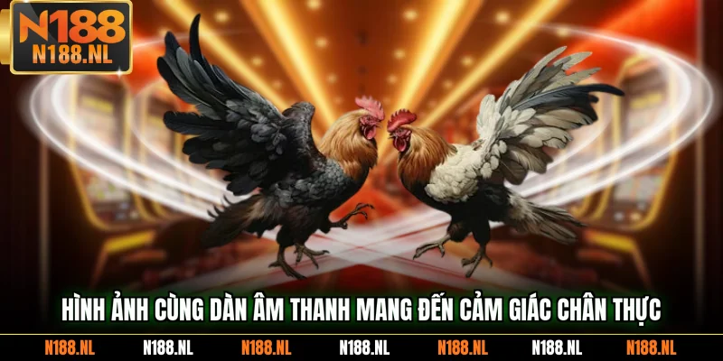 Hình ảnh cùng dàn âm thanh mang đến cảm giác chân thực