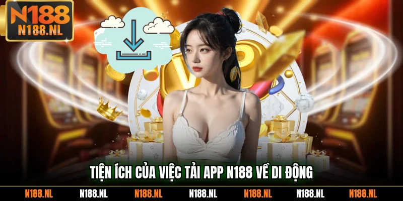 Tiện ích của việc tải app N188 về di động