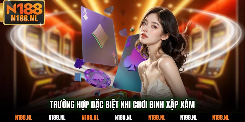 Trường hợp đặc biệt khi chơi Binh Xập Xám