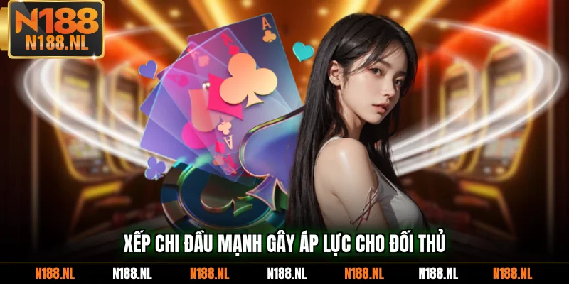 Xếp chi đầu mạnh gây áp lực cho đối thủ